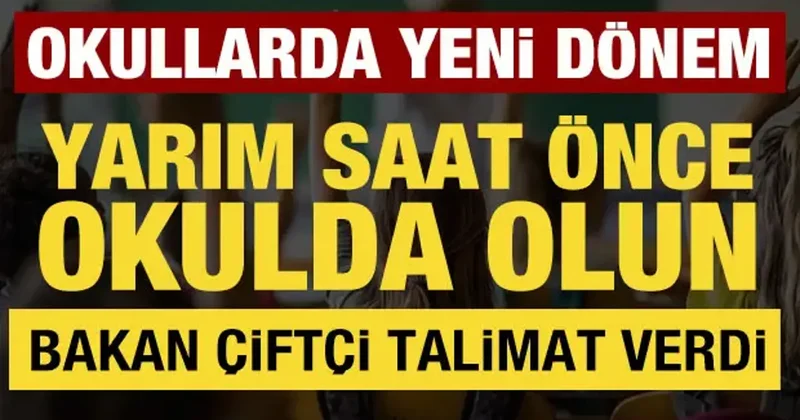 Okullarda yeni dönem: Bakan Çiftçi talimat verdi! Yarım saat önce görev başında olun
