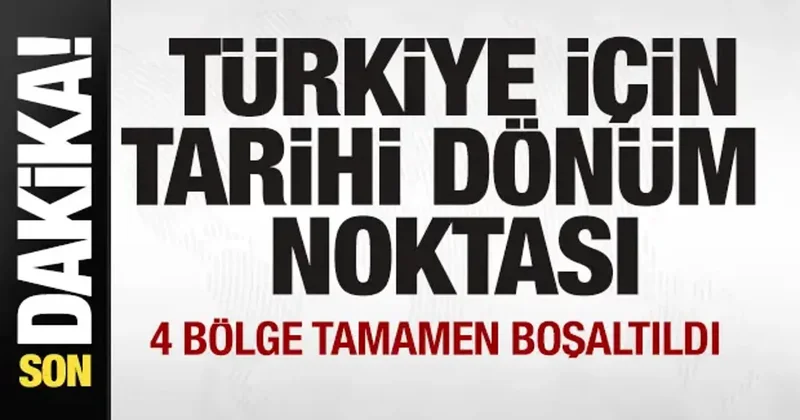 Türkiye için tarihi dönüm noktası! 4 bölge tamamen boşaltıldı