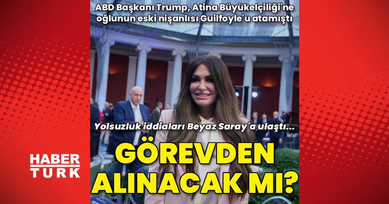 ABD Başkanı Trump, eski gelini olan Atina Büyükelçisi ni görevden alacak mı? Dış Haberler