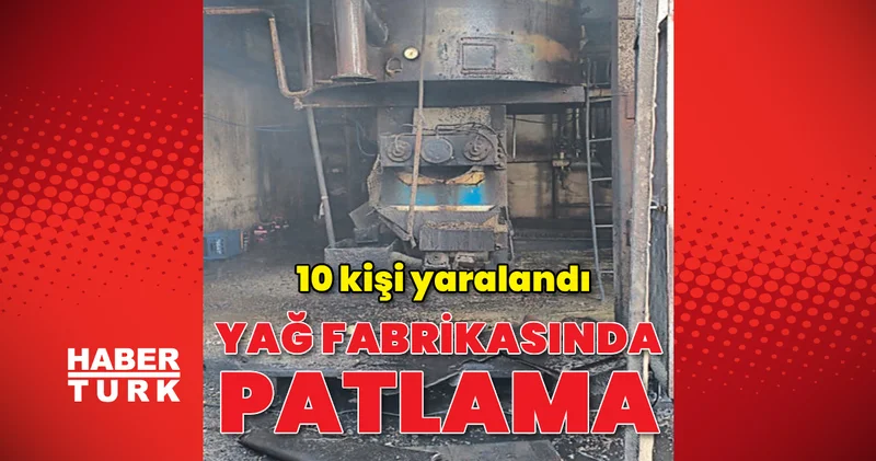 Yağ fabrikasında patlama: 10 yaralı