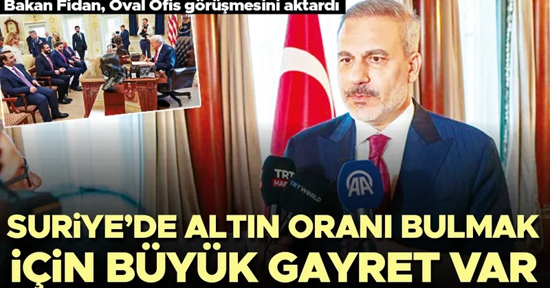 Bakan Fidan Oval Ofis görüşmesini aktardı: Suriye’de altın oranı bulmak için büyük gayret var