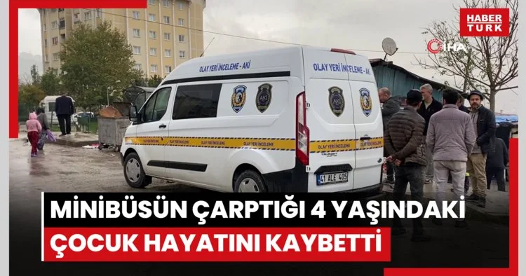 Minibüsün çarptığı 4 yaşındaki çocuk hayatını kaybetti