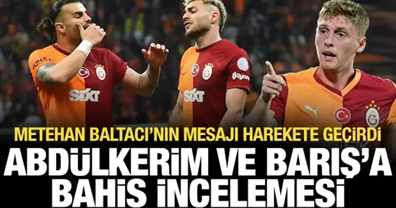 Metehan Baltacı nın mesajı harekete geçirdi: Barış Alper ve Abdülkerim e inceleme