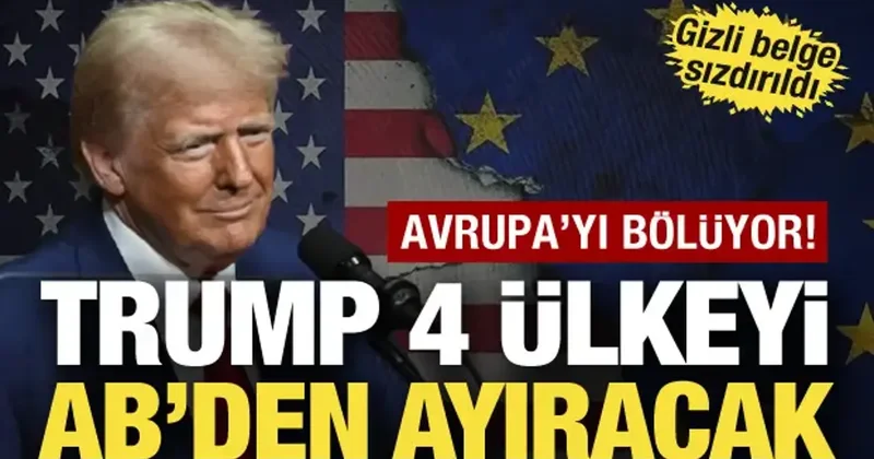 ABD Avrupa yı bölüyor: 4 ülkeyi AB den ayıracak! Gizli plan sızdırıldı