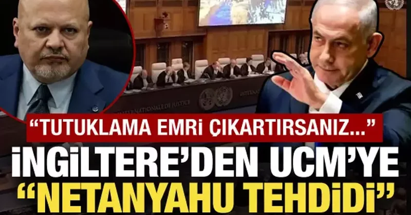 İngiltere den UCM ye Netanyahu tehdidi : Tutuklama emri çıkartırsanız...