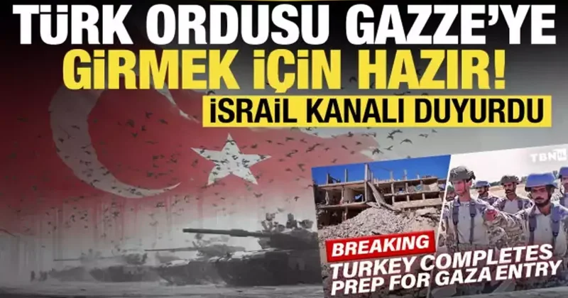 İsrail kanalı duyurdu: Türk ordusu Gazze ye girmek için hazır!