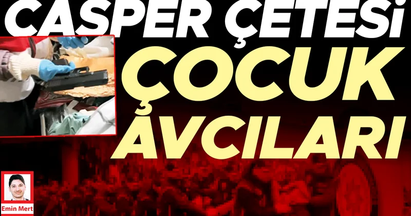 Casper çetesi çocuk avcıları