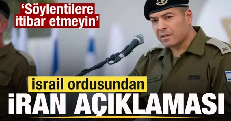 İsrail ordusundan son dakika İran açıklaması: Söylentilere itibar etmeyin