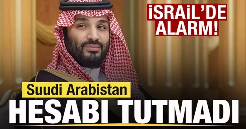 İsrail de alarm! Suudi Arabistan hesabı tutmadı! Dengeleri sarsan hamleler
