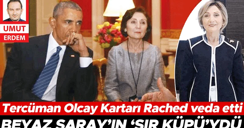 Beyaz Saray’ın ‘sır küpü’ydü... Tercüman Olcay Kartarı Rached veda etti