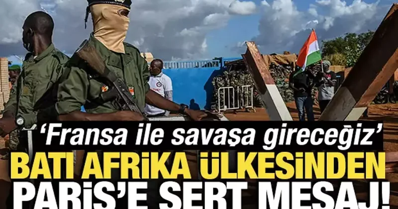 Nijer den Paris e sert mesaj! Fransa ile savaşa gireceğiz
