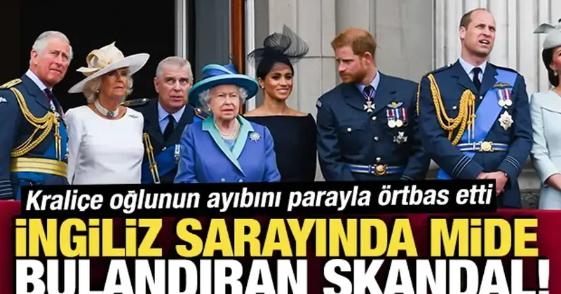 İngiliz sarayında mide bulandıran skandal! Kraliçe oğlunun ayıbını parayla örtbas etti