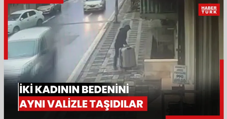Tüyler ürperten görüntü iki kadının bedenini aynı valizle taşıdılar