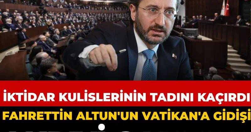 Fahrettin Altun un Vatikan a gidişi AKP yi salladı: İktidar kulislerinin tadını kaçırdı