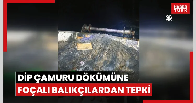 İzmir Körfezinde dip çamuru dökümüne Foçalı balıkçılardan tepki