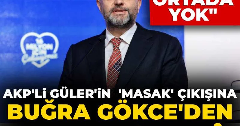 AKP li Güler in MASAK çıkışına Buğra Gökce den yanıt geldi: Rapor ortada yok!