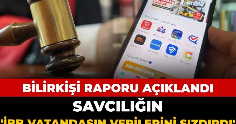Savcılığın İBB vatandaşın verilerini sızdırdı iddiası boşa çıktı: Bilirkişi raporu açıklandı