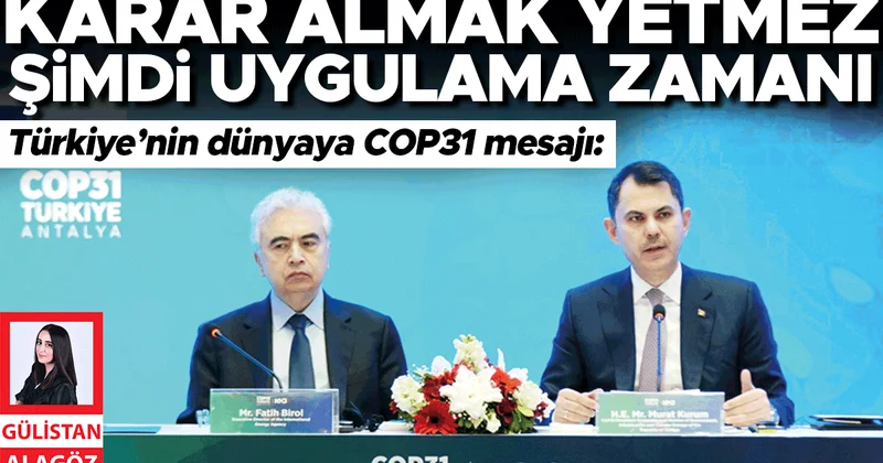 Türkiye’nin dünyaya COP31 mesajı: Karar almak yetmez şimdi uygulama zamanı