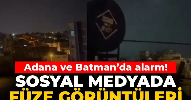 Adana ve Batman’da alarm! Sosyal medyada füze görüntüleri yayınlandı… Resmi açıklama bekleniyor