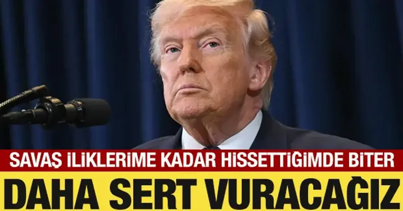 Trump tan İran açıklaması: Daha sert vuracağız!