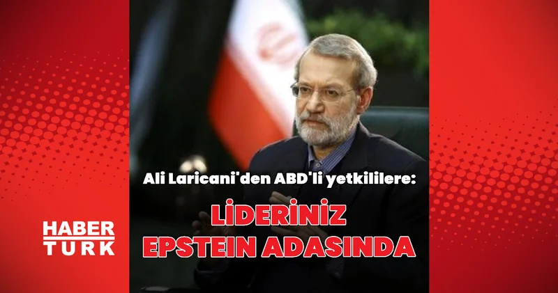 Ali Laricani: Lideriniz Epstein adasında Dış Haberler