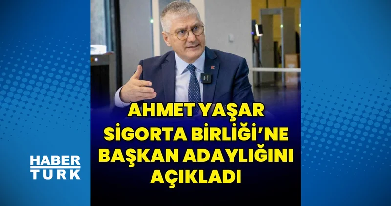 Ahmet Yaşar Sigorta Birliği ne başkan adaylığını açıkladı Sigorta Haberleri