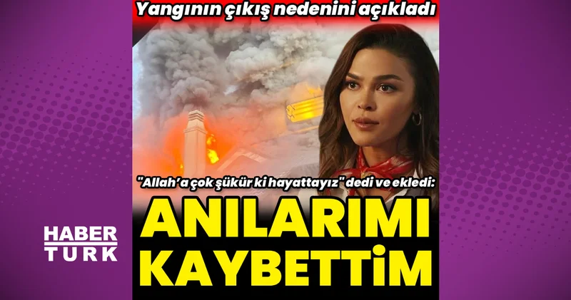 Aslıhan Karalar yangının çıkış nedenini açıkladı