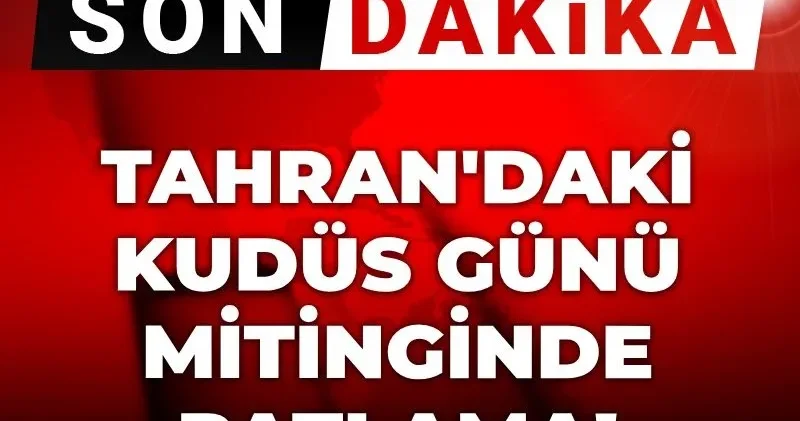 Son Dakika Tahran da Kudüs Günü miting alanında patlama