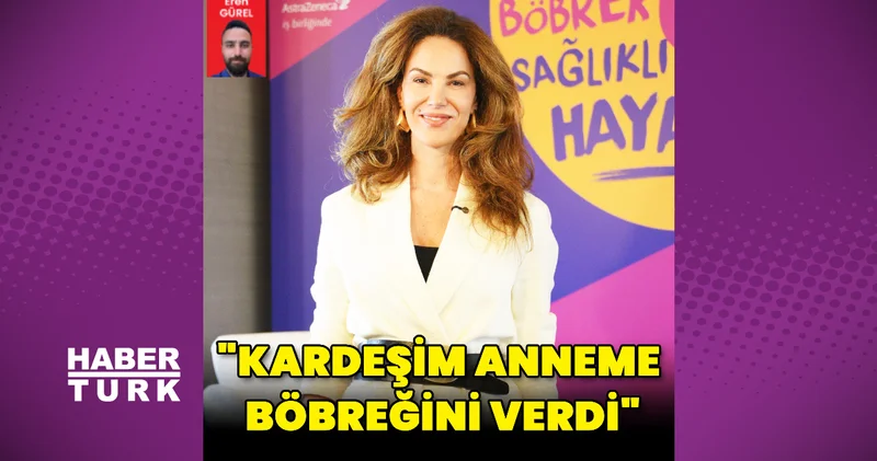 Tülin Şahin: Kardeşim anneme böbreğini verdi Magazin haberleri
