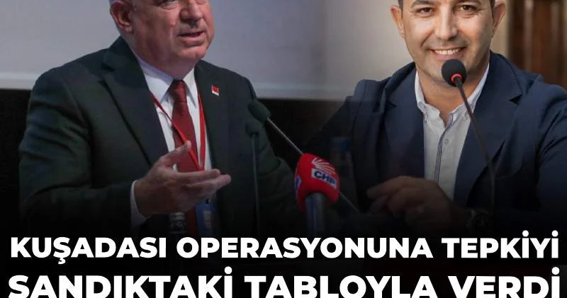 CHP li Zeybek Kuşadası operasyonuna tepkiyi sandıktaki tabloyla verdi: İktidarın son çırpınışları