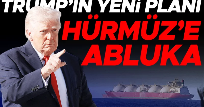 Hürmüz’e ikinci kilit Trump’tan: ‘Ablukaya alacağız’