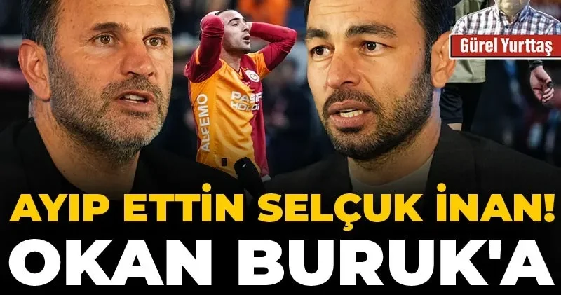 Ayıp ettin Selçuk İnan! Okan Buruk a bu yapılır mı?