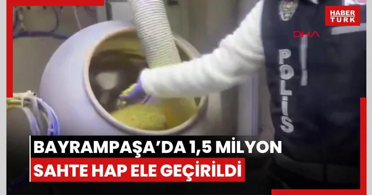 Bayrampaşa da sahte ilaç operasyonu: 1 milyon 500 bin hap ele geçirildi