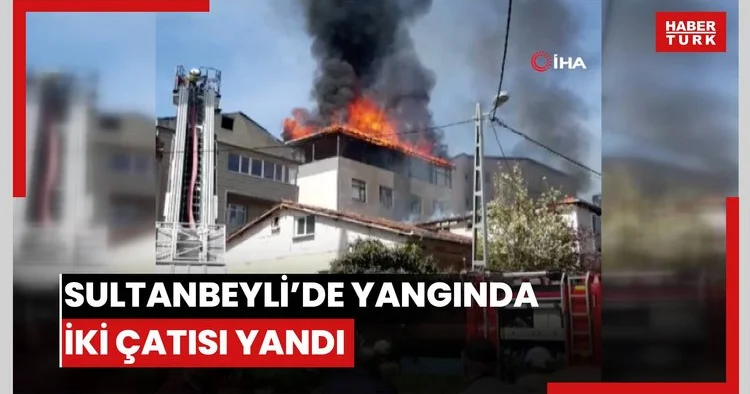 Sultanbeyli de alevler binaları sardı: İki evin çatısı küle döndü