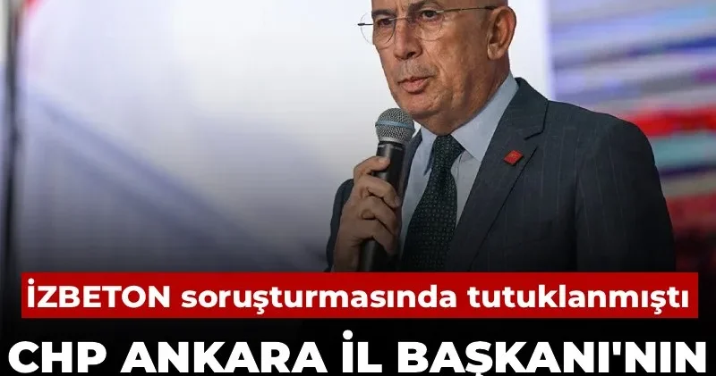 Son Dakika Tutuklu CHP Ankara İl Başkanı nın ifadesi ortaya çıktı