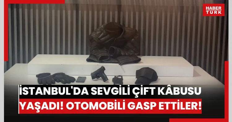 İstanbul da sevgili çift kâbusu yaşadı! Otomobili gasp ettiler!