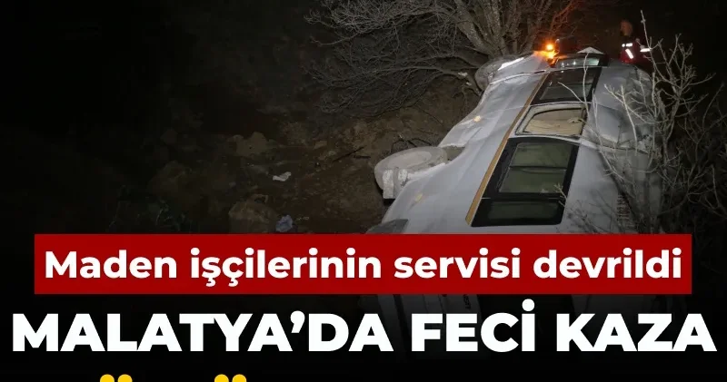 Malatya’da feci kaza: 2 ölü 10 yaralı: Maden işçilerinin servisi devrildi