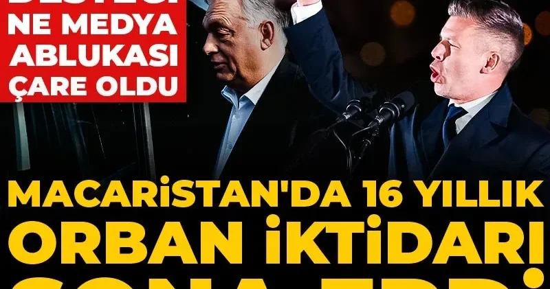 Ne Trump ın desteği ne medya ablukası çare oldu: Macaristan da 16 yıllık Orban iktidarı sona erdi
