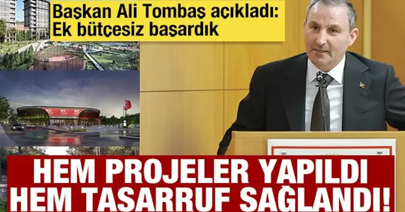 Başkan Ali Tombaş: Hem proje ürettik hem tasarruf sağladık