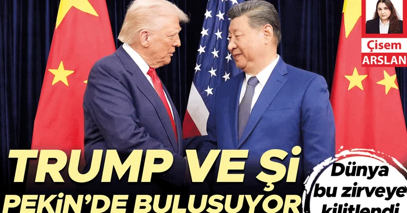 Dünya bu zirveye kilitlendi... Trump ve Şi Pekin’de buluşuyor