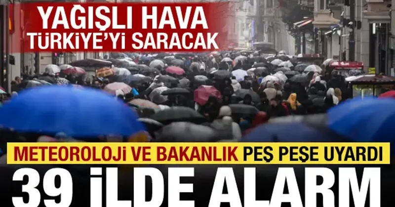 Meteoroloji ve Bakanlıktan peş peşe uyarı! 39 ilde sarı alarm verildi, kuvvetli yağacak