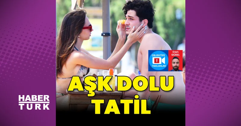 Eylül Tumbar ve Enes Koçak tan aşk dolu tatil Magazin haberleri