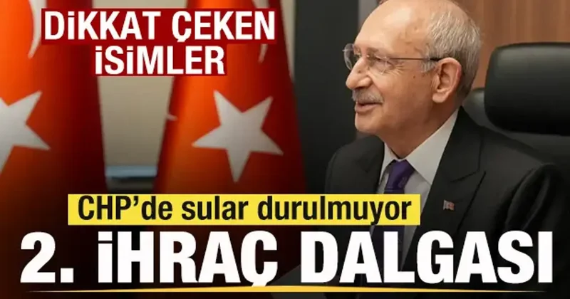 CHP de 2. ihraç dalgası! Dikkat çeken isimler
