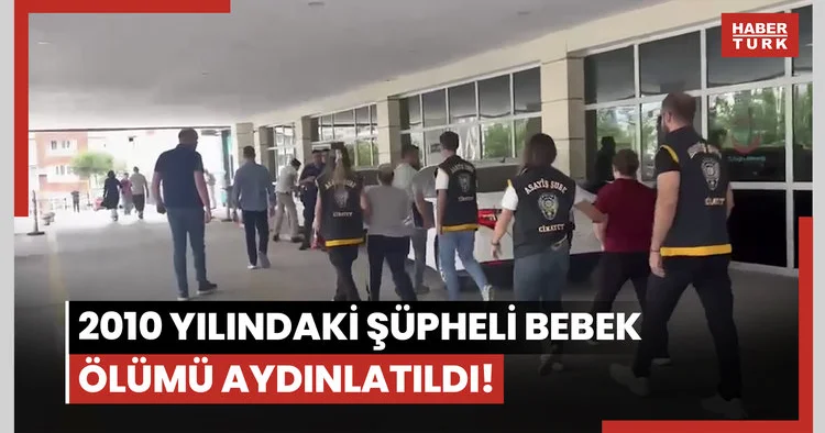 2010 yılındaki şüpheli bebek ölümü aydınlatıldı! Anne ve kardeşi gözaltında