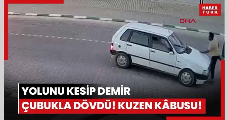 O anlar kamerada... Yolunu kesip demir çubukla dövdü! Kuzen kâbusu!