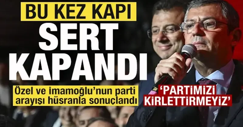 Parti arayışında hüsran! Bu kez kapı sert kapandı! Özgür Özel ve İmamoğlu na rest!
