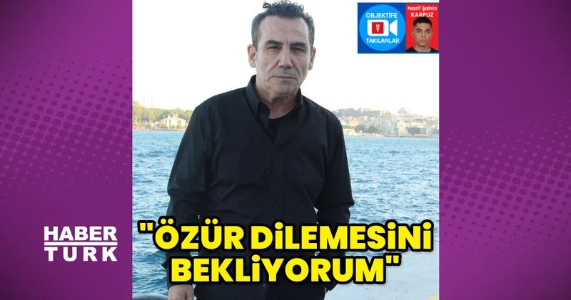Ferhat Göçer: Norm Ender in bir an önce özür dilemesini bekliyorum