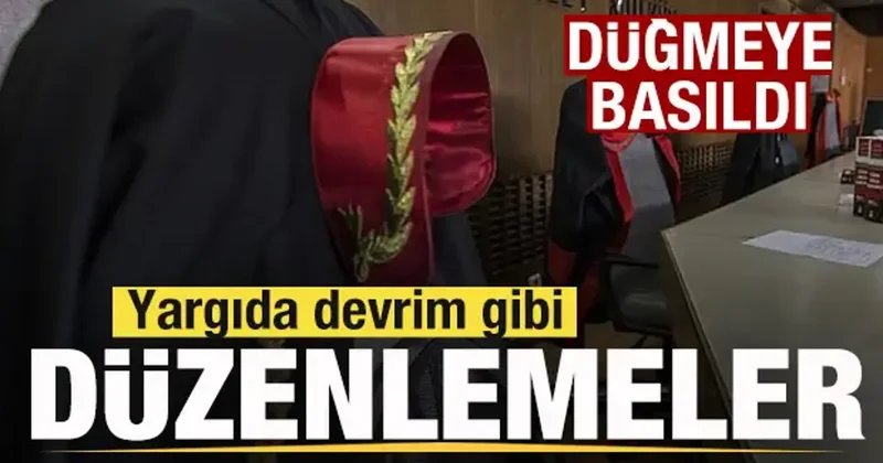 Düğmeye basıldı! Yargıda devrim gibi düzenlemeler