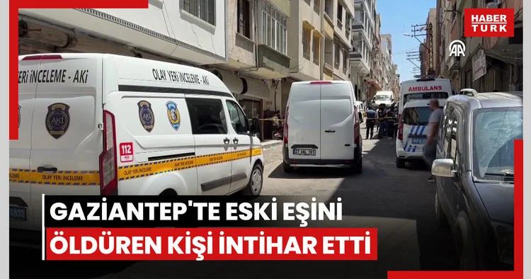 Gaziantep te eski eşini bıçaklayarak öldüren kişi intihar etti