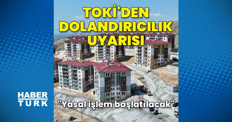 TOKİ den dolandırıcılık uyarısı